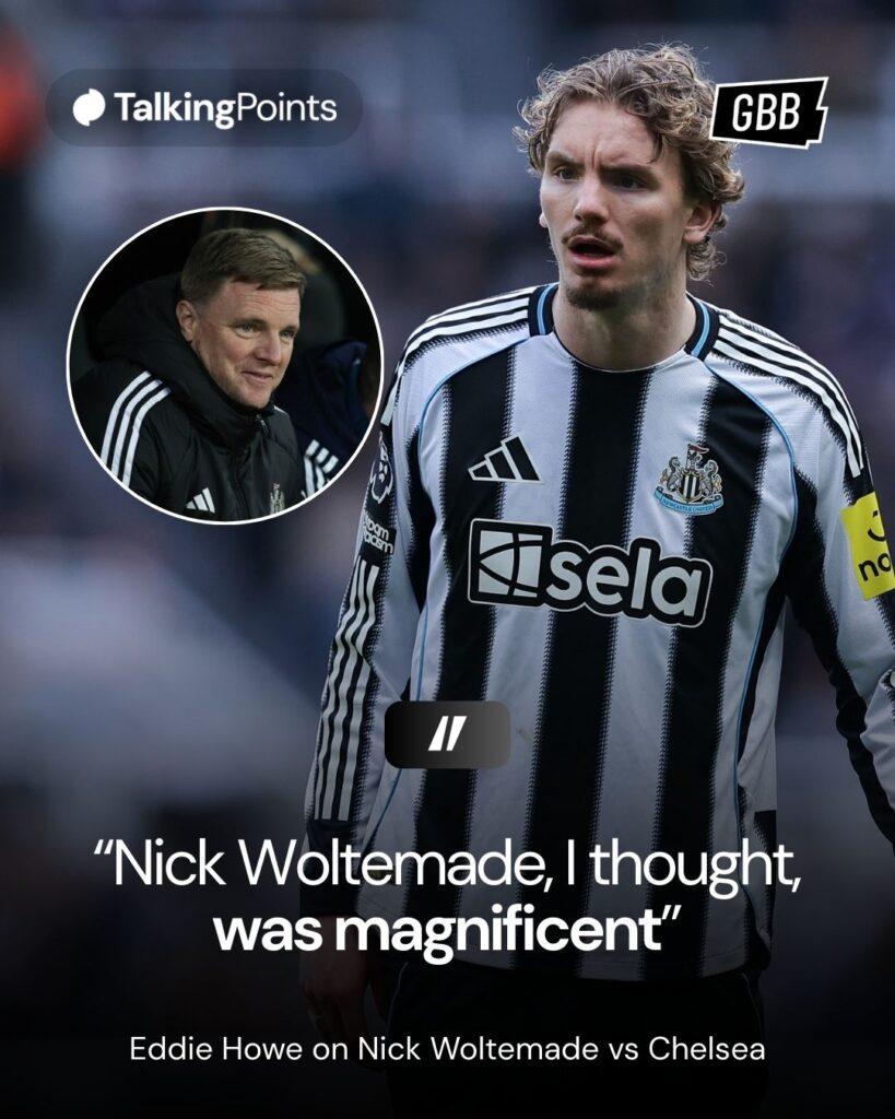 A graphic showing a quote from Eddie Howe on Nick Woltemade's performance for Newcastle United against Chelsea. It reads "Nick Woltemade, I thought, was magnificent today"
