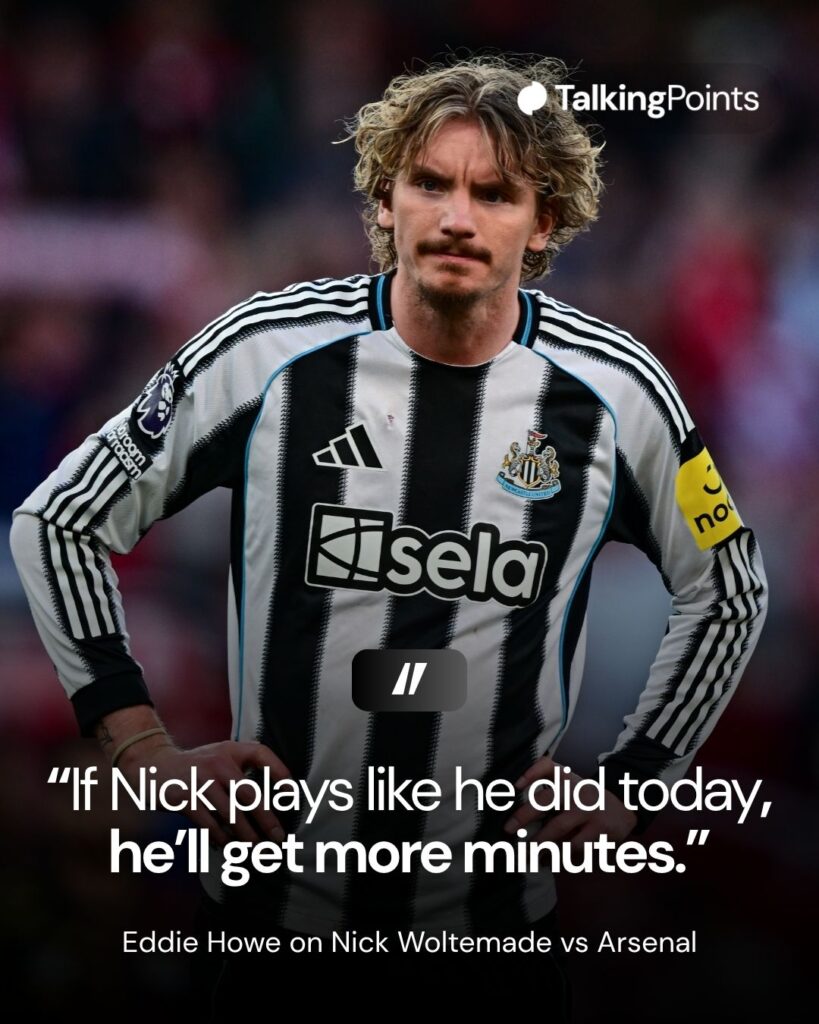 A graphic showing Eddie Howe's quotes on Nick Woltemade after Newcastle United's Premier League game with Arsenal reading: "If Nick plays like he did today, he'll get more minutes." Image shows Nick Woltemade playing for Newcastle United against Arsenal.