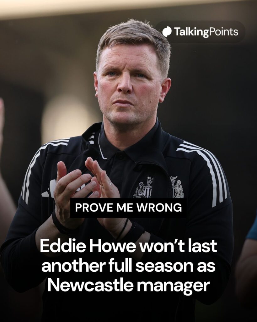 A graphic reading: "Prove me wrong - Eddie Howe won't last another full season as Newcastle manager." Image shows Eddie Howe looking dejected after a Newcastle United game.
