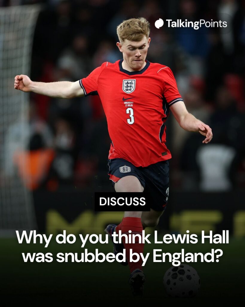 A question asking: "Why do you think Lewis Hall was snubbed by England?" Image shows Lewis Hall playing for England against Uruguay at Wembley.
